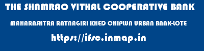 THE SHAMRAO VITHAL COOPERATIVE BANK  MAHARASHTRA RATNAGIRI KHED CHIPLUN URBAN BANK-LOTE  ifsc code
